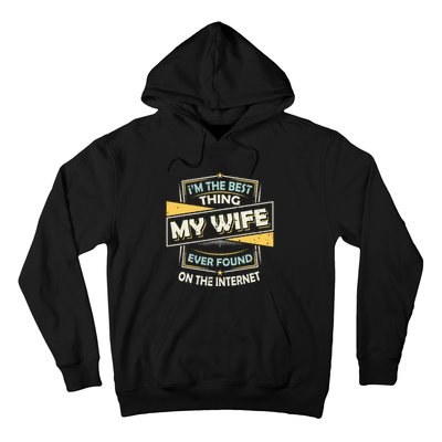 Im The Best Thing My Wife Ever Found On The Internet Hoodie