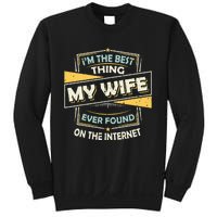 Im The Best Thing My Wife Ever Found On The Internet Sweatshirt