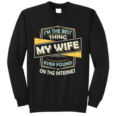 Im The Best Thing My Wife Ever Found On The Internet Sweatshirt