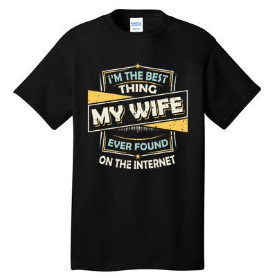 Im The Best Thing My Wife Ever Found On The Internet Tall T-Shirt