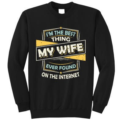 Im The Best Thing My Wife Ever Found On The Internet Tall Sweatshirt