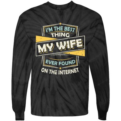 Im The Best Thing My Wife Ever Found On The Internet Tie-Dye Long Sleeve Shirt