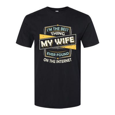 Im The Best Thing My Wife Ever Found On The Internet Softstyle CVC T-Shirt