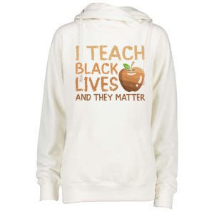 I Teach Black Lives And They Matter African Teacher Juneteenth Gift Womens Funnel Neck Pullover Hood