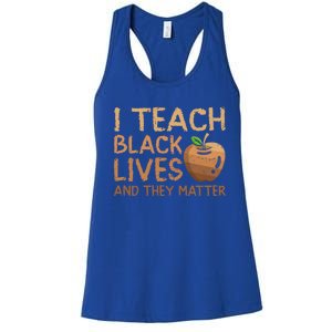 I Teach Black Lives And They Matter African Teacher Juneteenth Gift Women's Racerback Tank