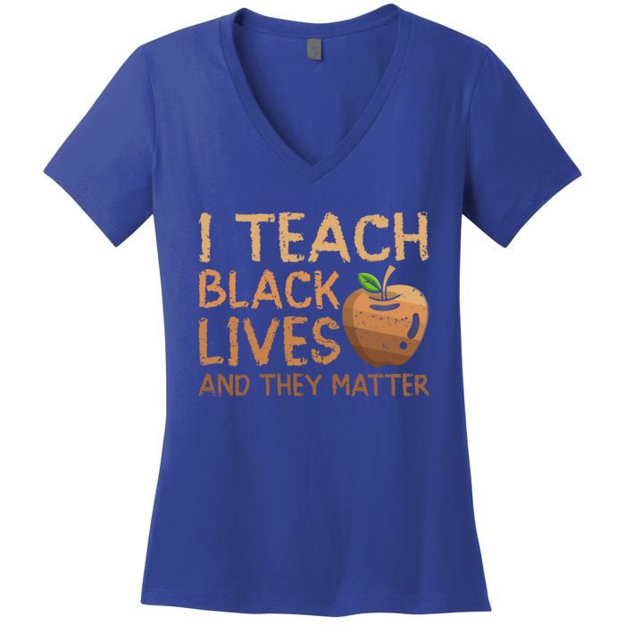 I Teach Black Lives And They Matter African Teacher Juneteenth Gift Women's V-Neck T-Shirt