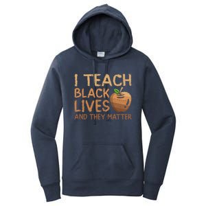 I Teach Black Lives And They Matter African Teacher Juneteenth Gift Women's Pullover Hoodie