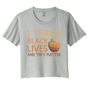 I Teach Black Lives And They Matter African Teacher Juneteenth Gift Women's Crop Top Tee