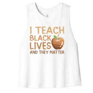 I Teach Black Lives And They Matter African Teacher Juneteenth Gift Women's Racerback Cropped Tank