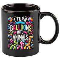 I Turn Balloons Into Animals Birthday Party Balloon Artist 11oz C Handle Ceramic Mug