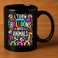 I Turn Balloons Into Animals Birthday Party Balloon Artist 11oz C Handle Ceramic Mug