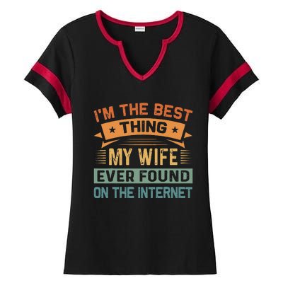 Im The Best Thing My Wife Ever Found On The Internet Ladies Halftime Notch Neck Tee