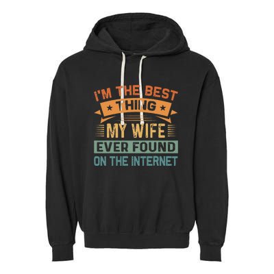 Im The Best Thing My Wife Ever Found On The Internet Garment-Dyed Fleece Hoodie