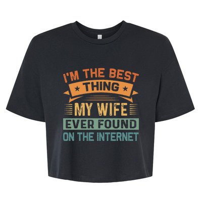 Im The Best Thing My Wife Ever Found On The Internet Bella+Canvas Jersey Crop Tee