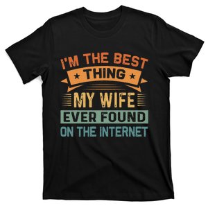 Im The Best Thing My Wife Ever Found On The Internet T-Shirt