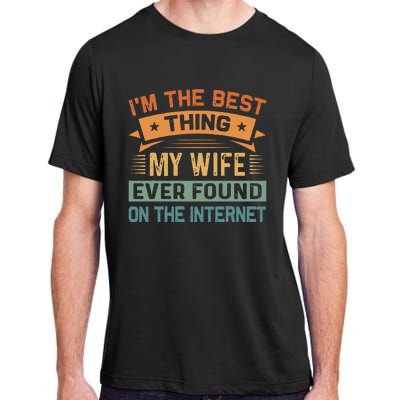 Im The Best Thing My Wife Ever Found On The Internet Adult ChromaSoft Performance T-Shirt