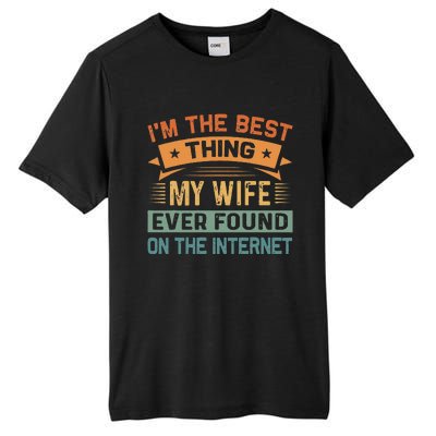 Im The Best Thing My Wife Ever Found On The Internet Tall Fusion ChromaSoft Performance T-Shirt