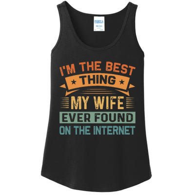 Im The Best Thing My Wife Ever Found On The Internet Ladies Essential Tank