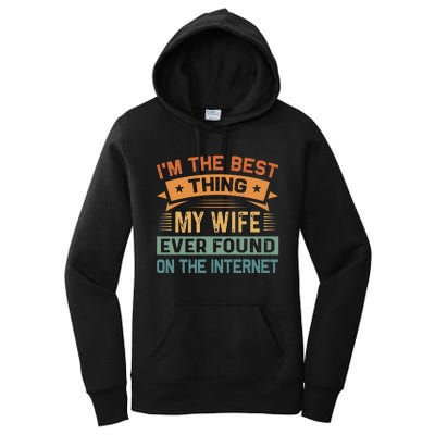 Im The Best Thing My Wife Ever Found On The Internet Women's Pullover Hoodie