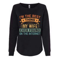 Im The Best Thing My Wife Ever Found On The Internet Womens California Wash Sweatshirt