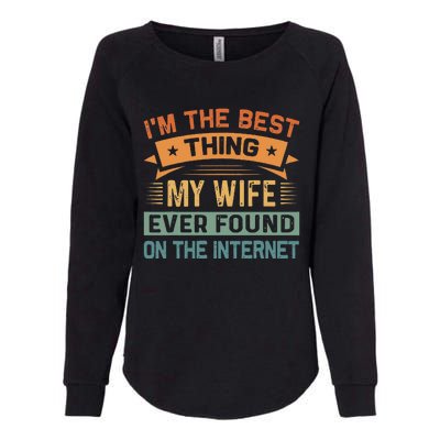 Im The Best Thing My Wife Ever Found On The Internet Womens California Wash Sweatshirt