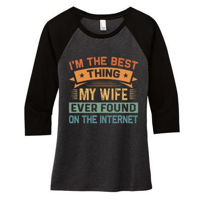 Im The Best Thing My Wife Ever Found On The Internet Women's Tri-Blend 3/4-Sleeve Raglan Shirt