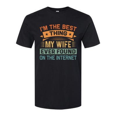 Im The Best Thing My Wife Ever Found On The Internet Softstyle CVC T-Shirt