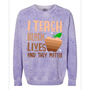 I Teach Black Lives And They Matter Juneteenth Independence Gift Colorblast Crewneck Sweatshirt