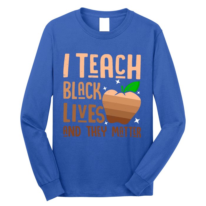 I Teach Black Lives And They Matter Juneteenth Independence Gift Long Sleeve Shirt