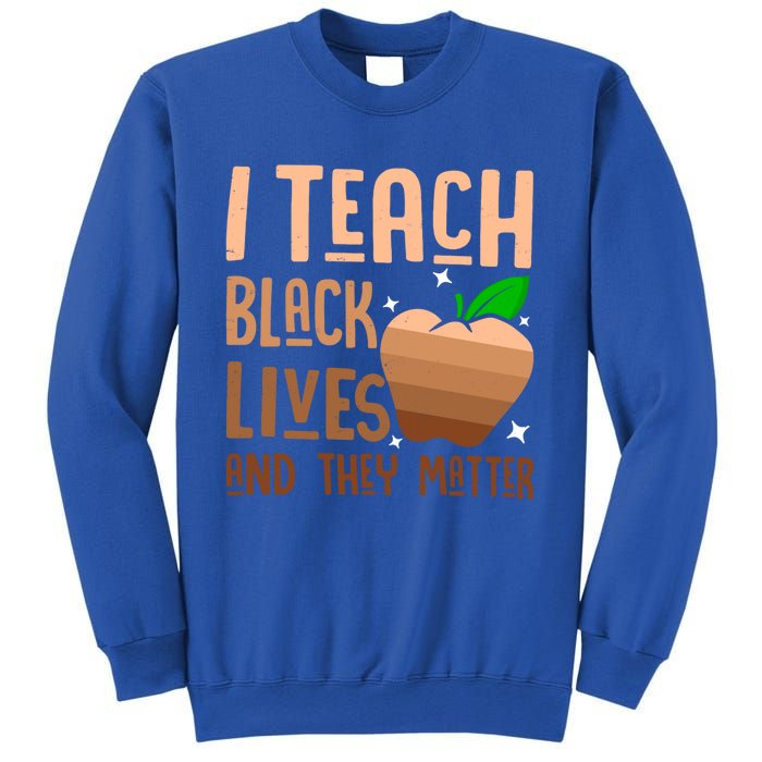 I Teach Black Lives And They Matter Juneteenth Independence Gift Sweatshirt