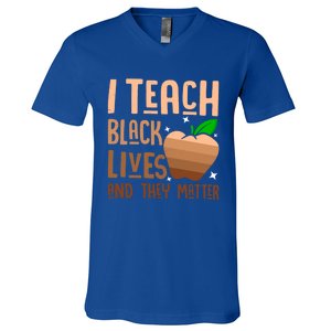 I Teach Black Lives And They Matter Juneteenth Independence Gift V-Neck T-Shirt