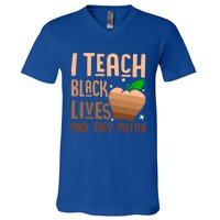 I Teach Black Lives And They Matter Juneteenth Independence Gift V-Neck T-Shirt