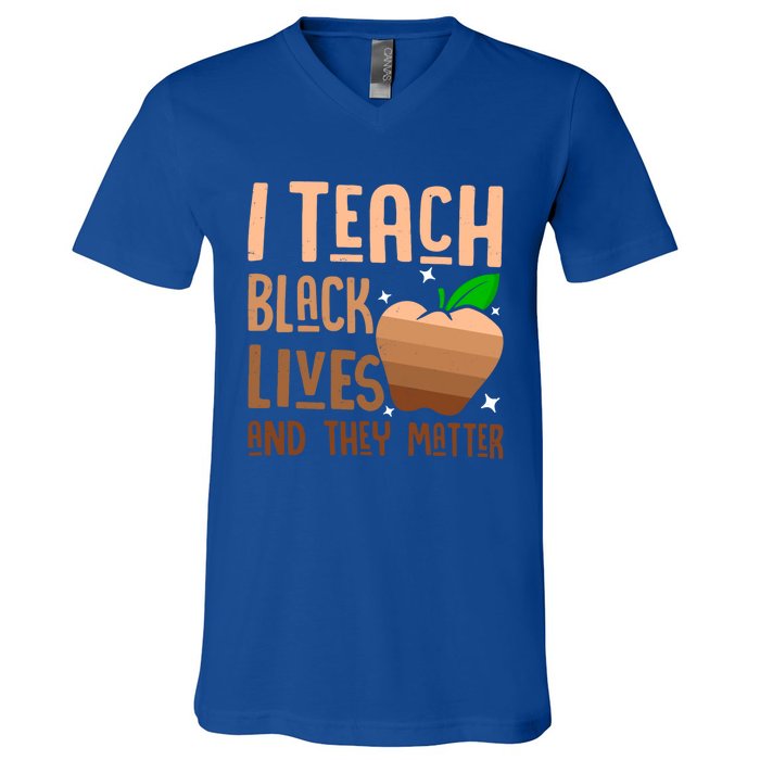 I Teach Black Lives And They Matter Juneteenth Independence Gift V-Neck T-Shirt