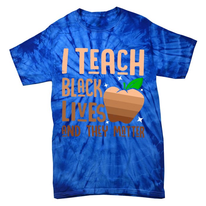 I Teach Black Lives And They Matter Juneteenth Independence Gift Tie-Dye T-Shirt