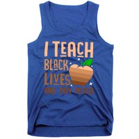 I Teach Black Lives And They Matter Juneteenth Independence Gift Tank Top