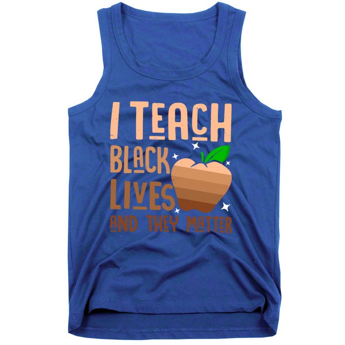 I Teach Black Lives And They Matter Juneteenth Independence Gift Tank Top