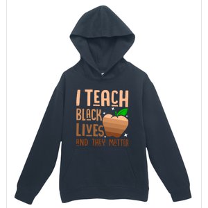 I Teach Black Lives And They Matter Juneteenth Independence Gift Urban Pullover Hoodie