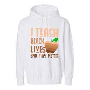 I Teach Black Lives And They Matter Juneteenth Independence Gift Garment-Dyed Fleece Hoodie