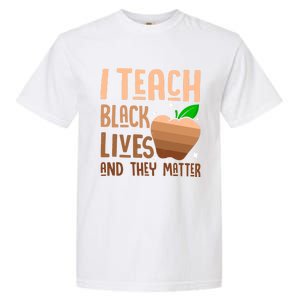 I Teach Black Lives And They Matter Juneteenth Independence Gift Garment-Dyed Heavyweight T-Shirt