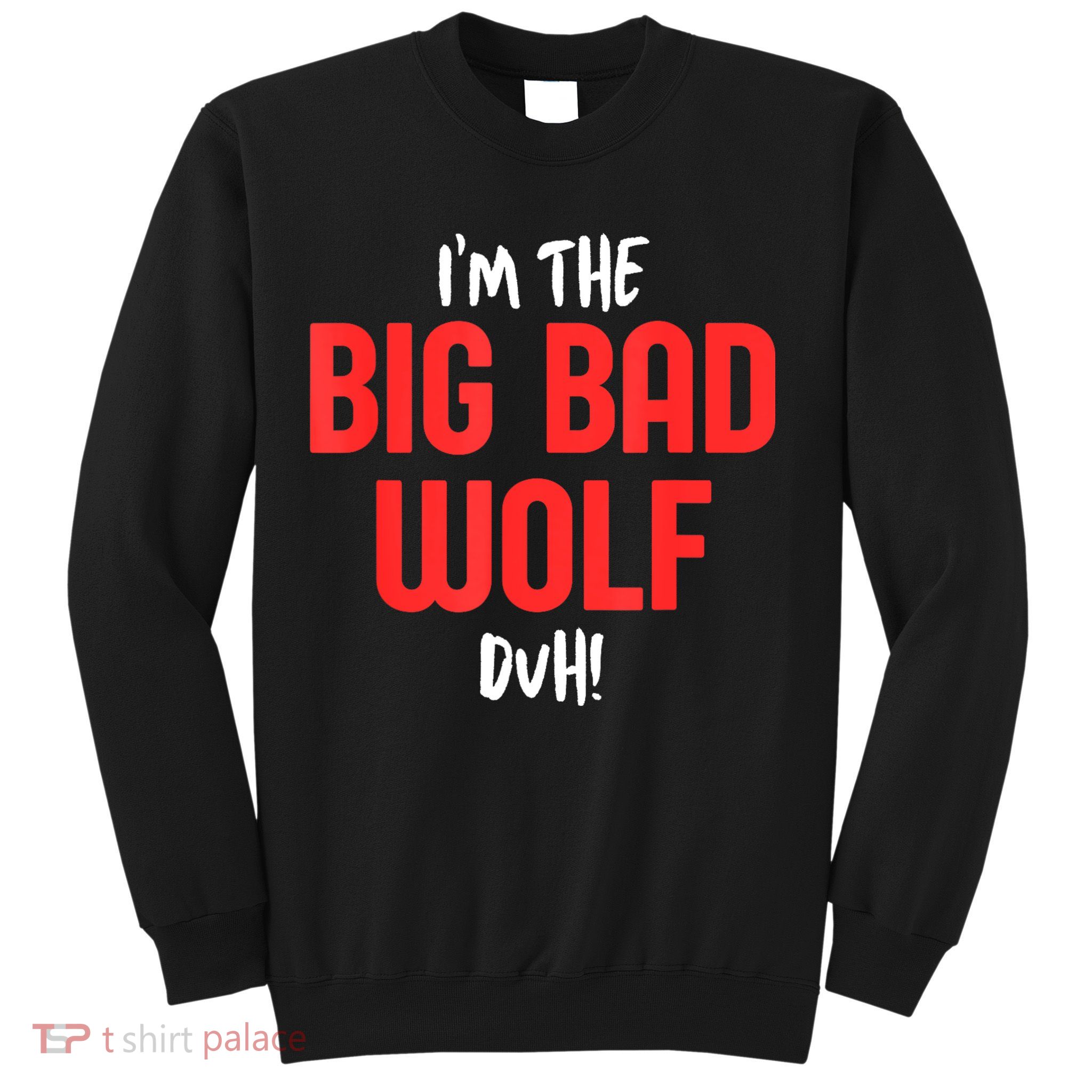 IM The Bad Wolf Duh Costume For Diy Halloween Party Sweatshirt