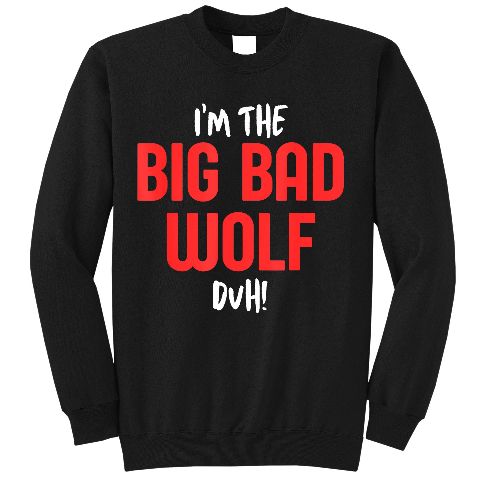 IM The Bad Wolf Duh Costume For Diy Halloween Party Sweatshirt