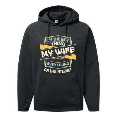 I'm The Best Thing My Wife Ever Found On The Internet Funny Gift Performance Fleece Hoodie