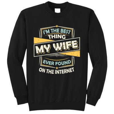 I'm The Best Thing My Wife Ever Found On The Internet Funny Gift Sweatshirt