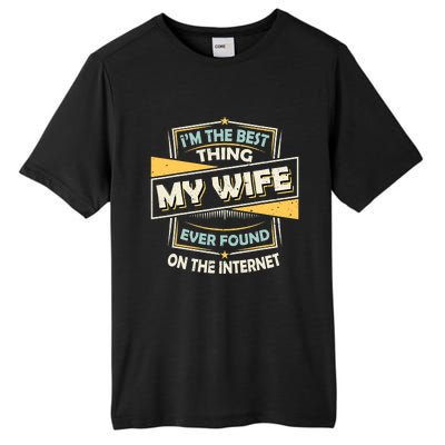 I'm The Best Thing My Wife Ever Found On The Internet Funny Gift Tall Fusion ChromaSoft Performance T-Shirt