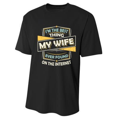 I'm The Best Thing My Wife Ever Found On The Internet Funny Gift Performance Sprint T-Shirt