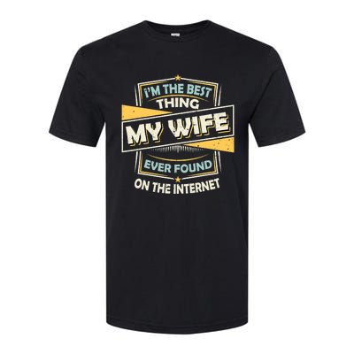 I'm The Best Thing My Wife Ever Found On The Internet Funny Gift Softstyle® CVC T-Shirt