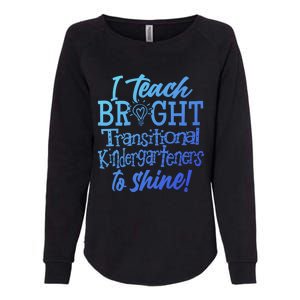 I Teach Bright Transitional Kindergarten Teacher Team Gift Womens California Wash Sweatshirt