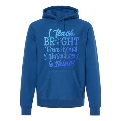 I Teach Bright Transitional Kindergarten Teacher Team Gift Premium Hoodie