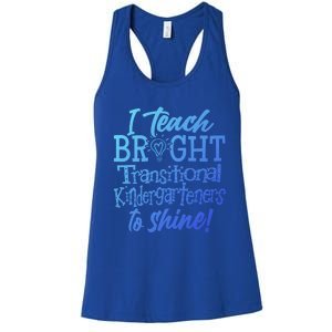 I Teach Bright Transitional Kindergarten Teacher Team Gift Women's Racerback Tank