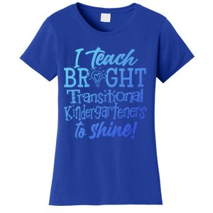 I Teach Bright Transitional Kindergarten Teacher Team Gift Women's T-Shirt